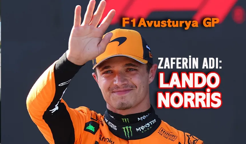 Lando Norris, Olaylı Avusturya GP’sinde Zafere Ulaştı!