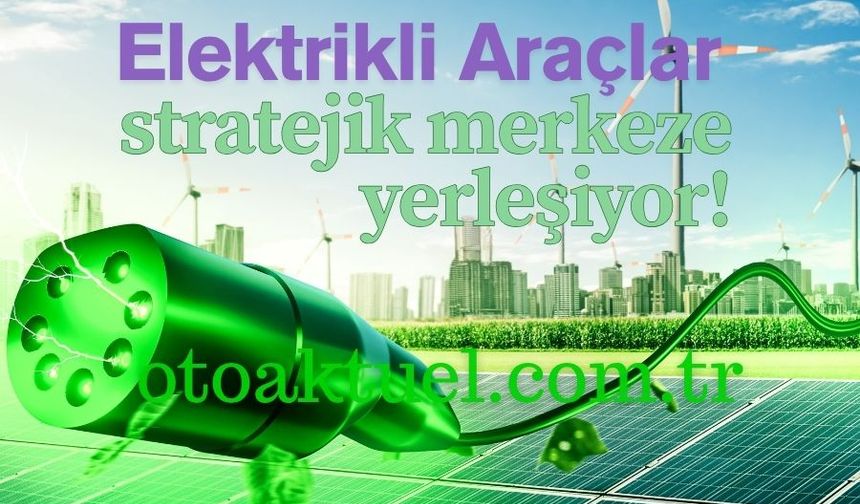 Türkiye’nin Enerji Dönüşümünde Yeni Sayfa