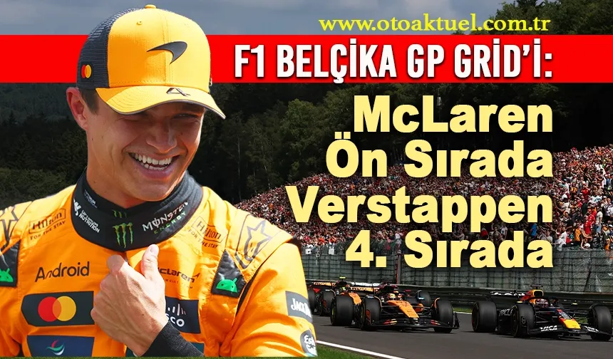 McLaren Spa’da Rüzgarı Arkasına Aldı! Norris Pole, Piastri 2. Sırada