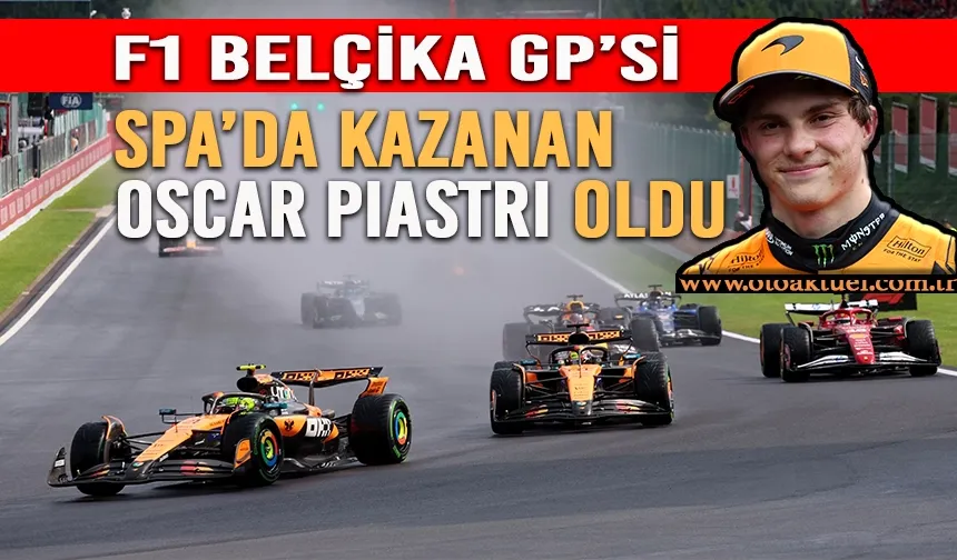 F1 Belçika GP’si: Piastri Yine Kazandı, Norris İkinci, Leclerc Podyumda