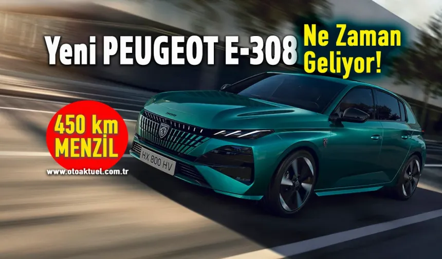 Yeni PEUGEOT E-308 menzil ve performans detayları