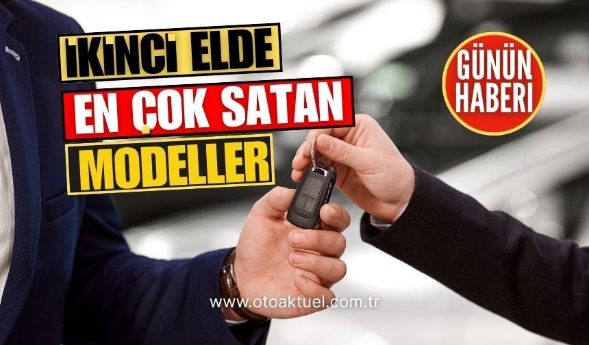 İkinci Elde En Çok Satan Marka ve Modeller Açıklandı!