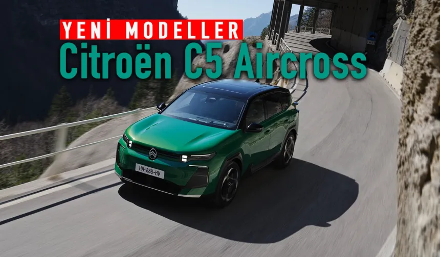 Yeni Citroën C5 Aircross Son Çeyrekte Türkiye Yollarında!
