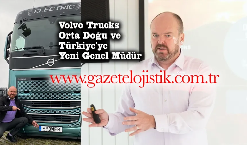 Volvo Trucks Türkiye’ye Yeni Genel Müdür Atandı