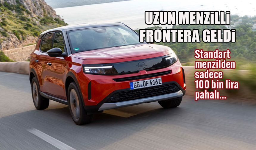 Opel Frontera Elektrik’te Uzun Menzilli Seçenek Türkiye’de