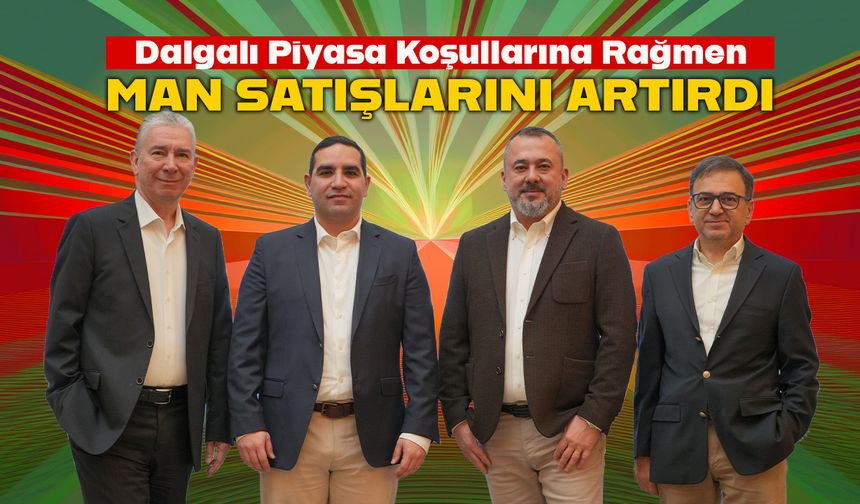 MAN Türkiye 2025’i Hedeflerin Üzerinde Kapattı