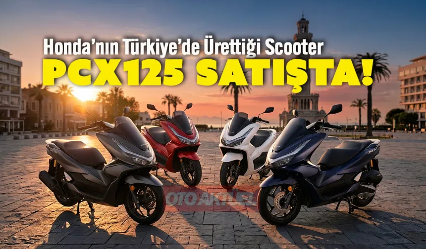 Honda Türkiye Motosiklet’in Türkiye’de üretilen ilk scooter modeli PCX125 ön siparişe açıldı