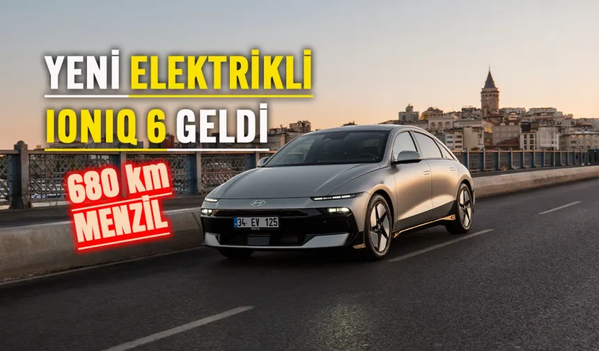 Yeni IONIQ 6  Türkiye'de satışa sunuldu