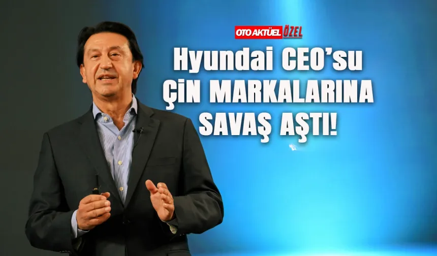 Hyundai CEO’sundan Çinli otomobil uyarısı