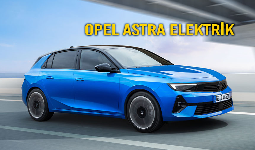 Opel Astra Elektrik Son Kampanya