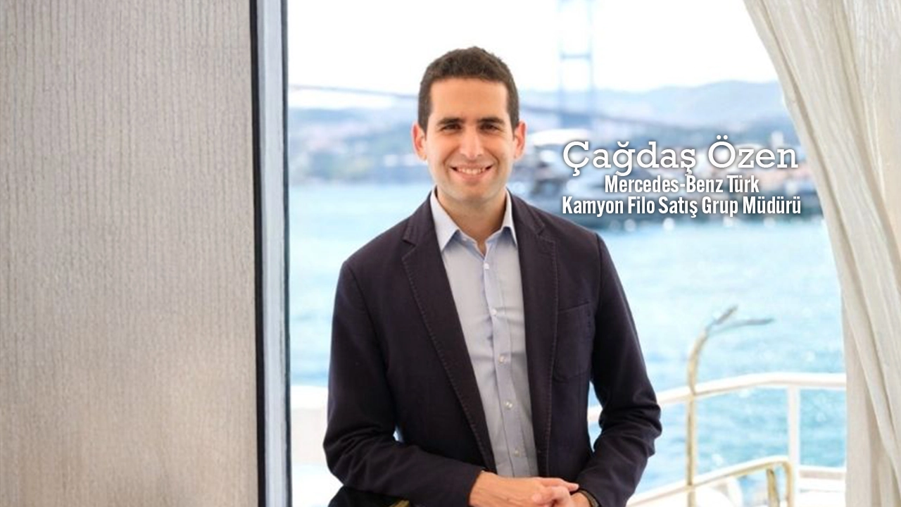 Çağdaş Özen Mercedes Benz Türk Kamyon Filo Satış Grup Müdürü
